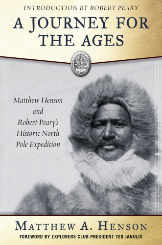 A journey for the ages, Matthew Henson and Robert Peary's historic North Pole journey