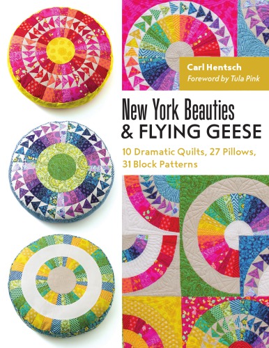 New York Beauties & Flying Geese: 10 Dramatic Quilts, 27 Pillows, 31 Block Patterns