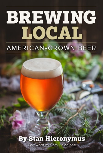 Brewing local: American-grown beer: explore local flavor using cultivated and foraged ingredients