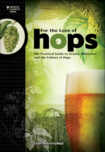 For the love of hops: the pratical guide to aroma, bitterness and the culture of hops