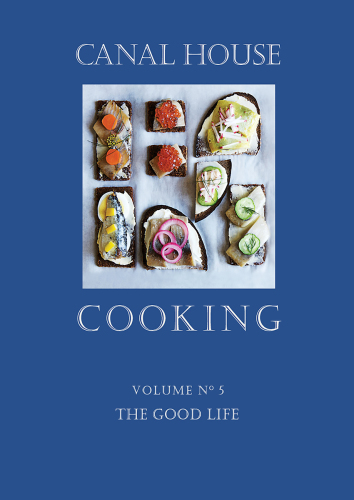 Canal House Cooking Volume 5 The Good Life