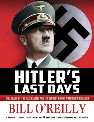 Hitler's last days: the death of the Nazi regime and the world's most notorious dictator