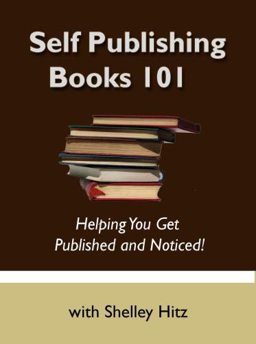 Self Publishing Books 101: Helping You Get Published and Noticed!