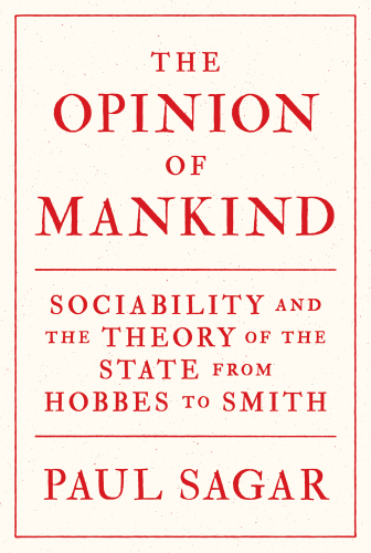 The opinion of mankind: sociability and the theory of the state from Hobbes to Smith