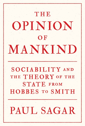 The opinion of mankind: sociability and the theory of the state from Hobbes to Smith