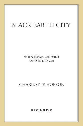 Black earth city: when russia ran wild (and so did we)