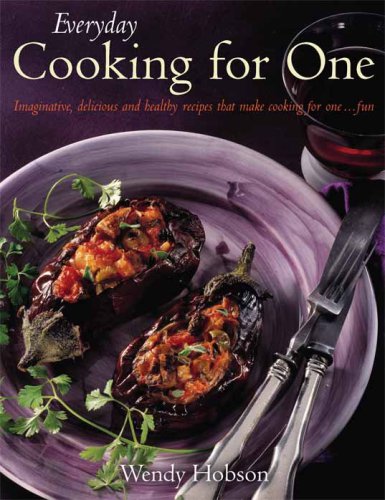 Everyday cooking for one: imaginative, delicious and healthy recipes that make it fun to cook for one