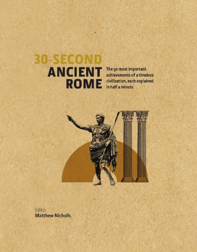30-second ancient Rome: the 50 most important achievements of a timeless civilization, each explained in half a minute