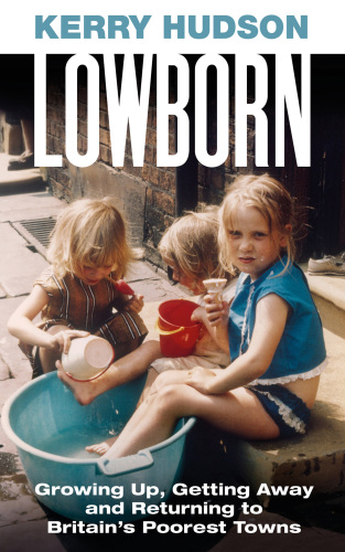 Lowborn: growing up, getting away and returning to Britain's poorest towns