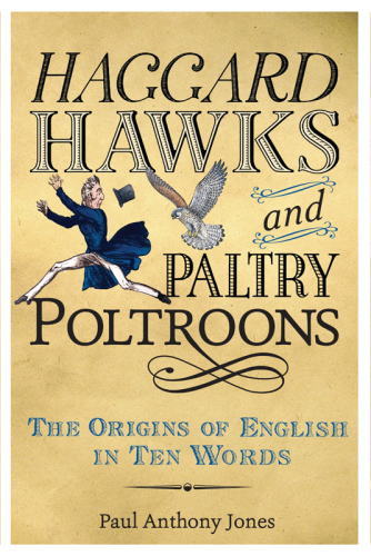Haggard hawks and paltry poltroons: the origins of English in ten words