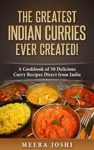 The greatest Indian curries every created!: a cookbook of 50 delicious curry recipes direct from India