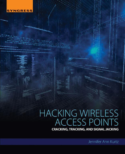 Hacking wireless access points cracking, tracking, and signal jacking
