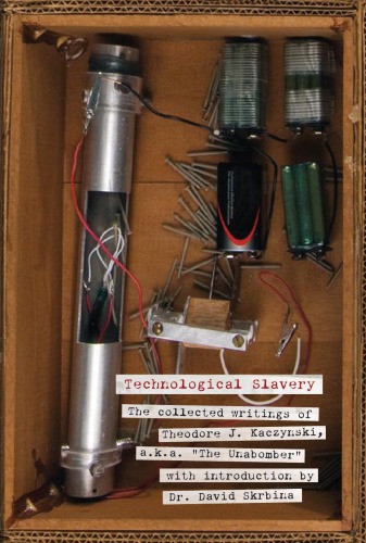 Technological slavery: the collected writings of Theodore J. Kaczynski, a.k.a. ''The unabomber''