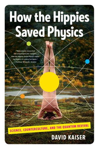 How the hippies saved physics science, counterculture, and the quantum revival
