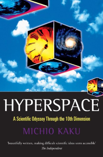 Hyperspace A Scientific Odyssey through Parallel Universes, Time Warps, and the Tenth Dimension