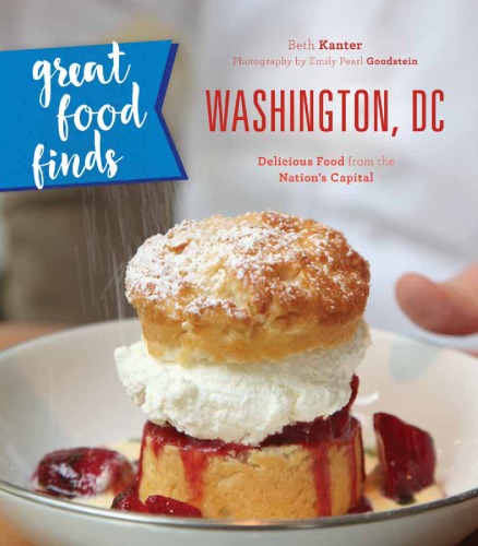 Great food finds washington, dc: delicious food from the region's top eateries