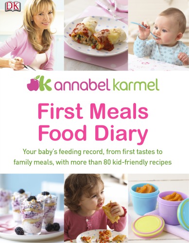 First meals food diary: your baby's feeding record, from first tastes to family meals, with more than 80 kid-friendly recipes