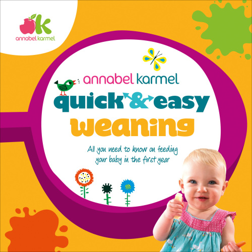 Quick and easy weaning: all you need to know on feeding your baby in the first year