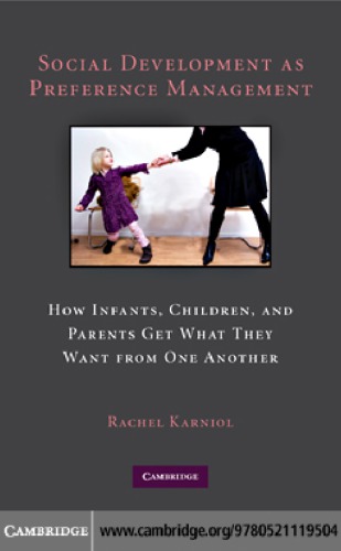 Social development as preference management how infants, children, and parents get what they want from one another