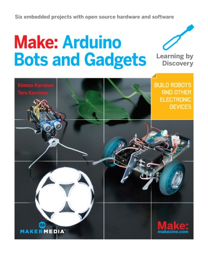 Make Arduino bots and gadgets: learning by discovery