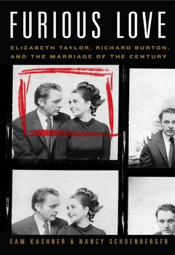 Furious Love Elizabeth Taylor, Richard Burton, and the Marriage of the Century