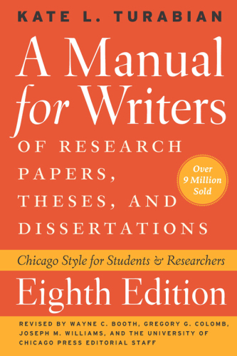 A manual for writers of research papers, theses, and dissertations: Chicago Style for students and researchers