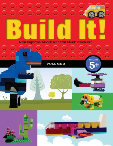 Build it! Volume 2: make supercool models with your LEGO classic set