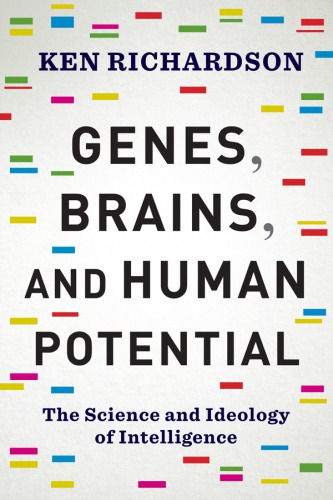 Genes, brains, and human potential: the science and ideology of intelligence