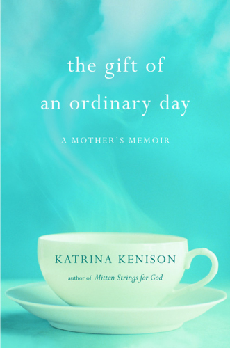 The gift of an ordinary day: a mother's memoir