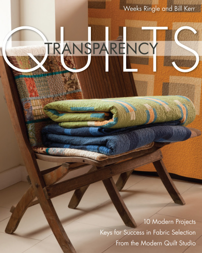 Transparency quilts 10 modern projects: keys for success in fabric selection: from the FunQuilts Studio