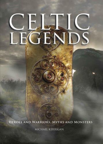 Celtic Legends: Heroes and Warriors, Myths and Monsters (Histories)