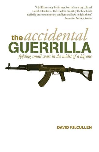 The Accidental Guerrilla: Fighting Small Wars in the Midst of a Big One