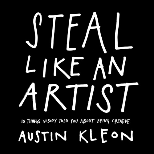 Steal like an artist: 10 things nobody told you about being creative