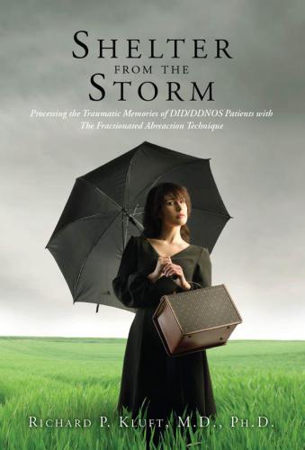 Shelter from the Storm: Processing the Traumatic Memories of DID/DDNOS Patients with The Fractionated Abreaction Technique (A Vademecum for the Treatment of DID/DDNOS)