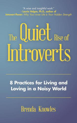 The Quiet Rise of Introverts: 8 Practices for Living and Loving in a Noisy World
