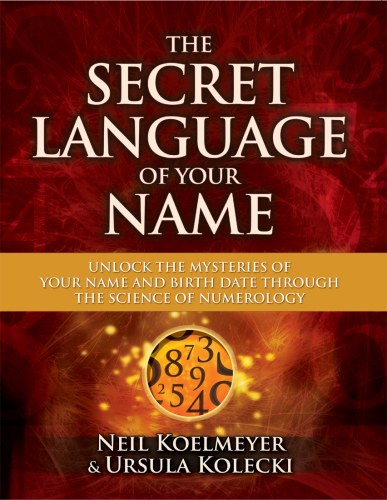 The secret language of your name: unlock the mysteries of your name and birth date through the science of numerology