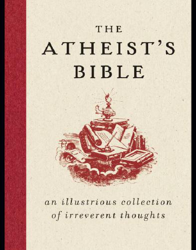 The atheist's bible: an illustrious collection of irreverent thoughts