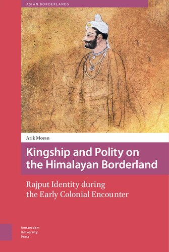 Kingship and Polity on the Himalayan Borderland: Rajput Identity during the Early Colonial Encounter