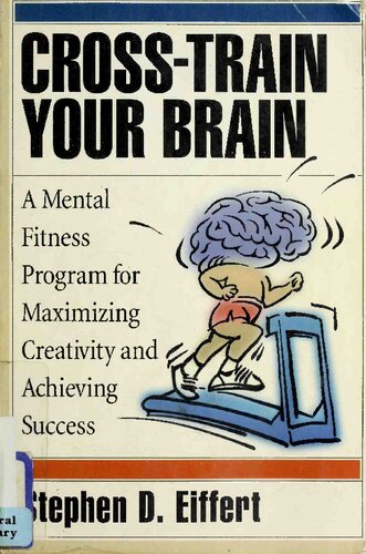 Cross-train Your Brain: A Mental Fitness Program for Maximizing Creativity and Achieving Success