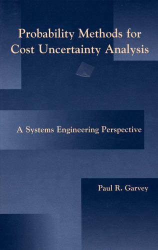 Probability Methods for Cost Uncertainty Analysis : A Systems Engineering Perspective
