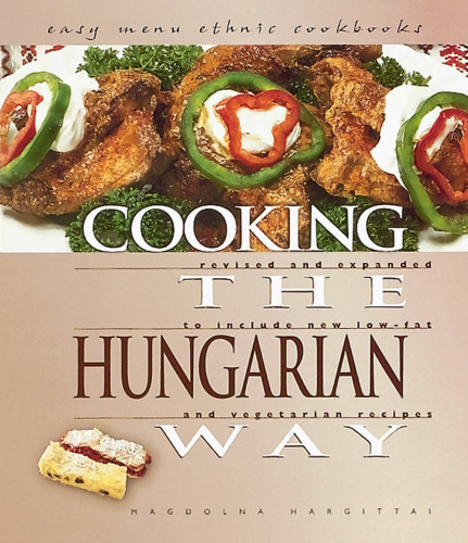 Cooking the Hungarian Way: Revised and Expanded to Include New Low-Fat and Vegetarian Recipes