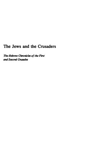 The Jews and the Crusaders: The Hebrew Chronicles of the First and Second Crusades