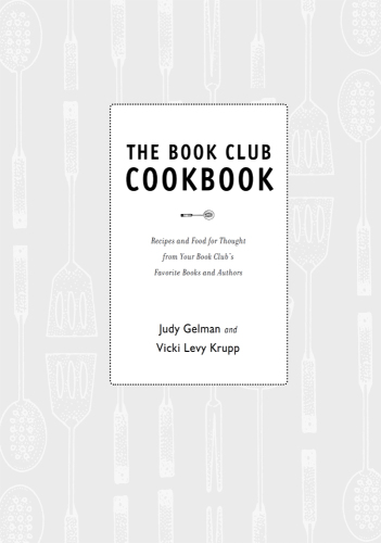 The book club cookbook: recipes and food for thought from your book club's favorite books and authors