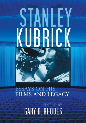 Stanley Kubrick essays on his films and legacy