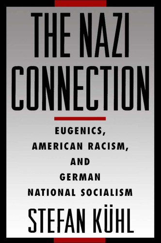 The nazi connection: eugenics, american racism, and german National Socialism