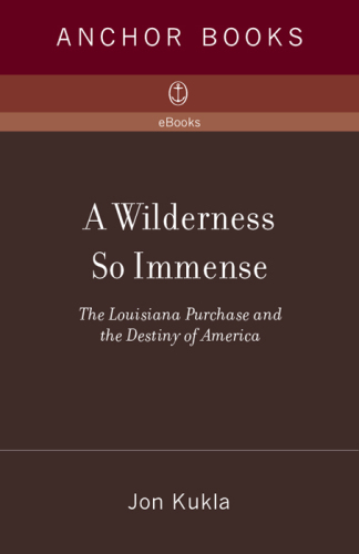 A wilderness so immense: the Louisiana Purchase and the destiny of America