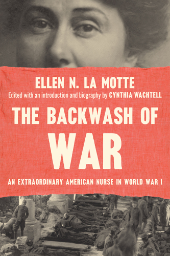 The backwash of war: an extraordinary American nurse in World War I