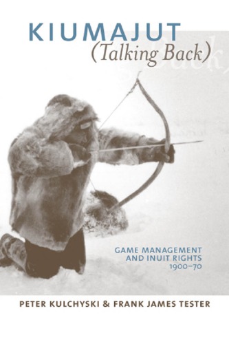 Kiumajut (Talking Back): Game Management and Inuit Rights, 1900-70