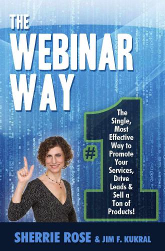 The Webinar Way: The Single, Most Effective Way to Promote your Services, Drive Leads & Sell a Ton of Products