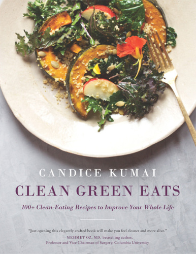 Clean green eats: 100+ clean-eating recipes to improve your whole life